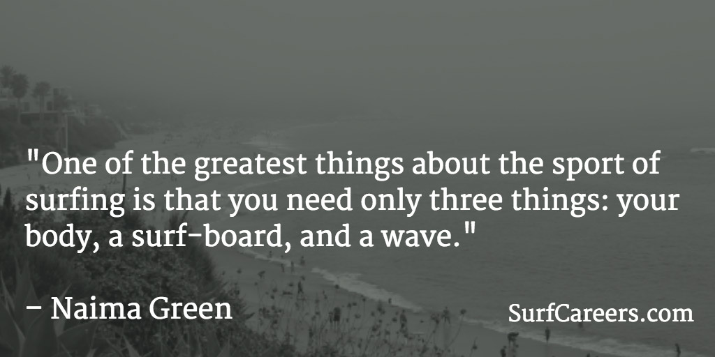 you need only three things: your body, a surf-board, and a wave