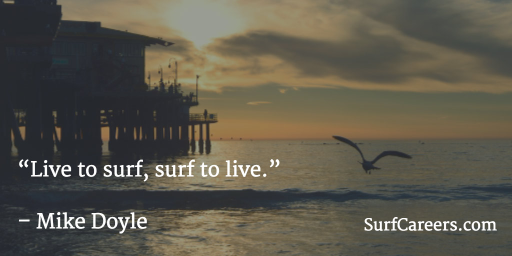 Live to surf, surf to live.