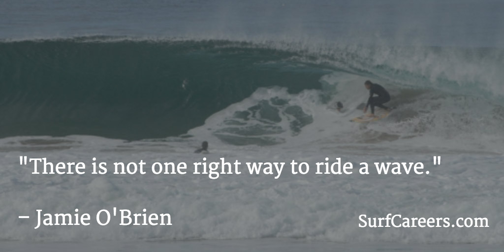 There is not one right way to ride a wave.