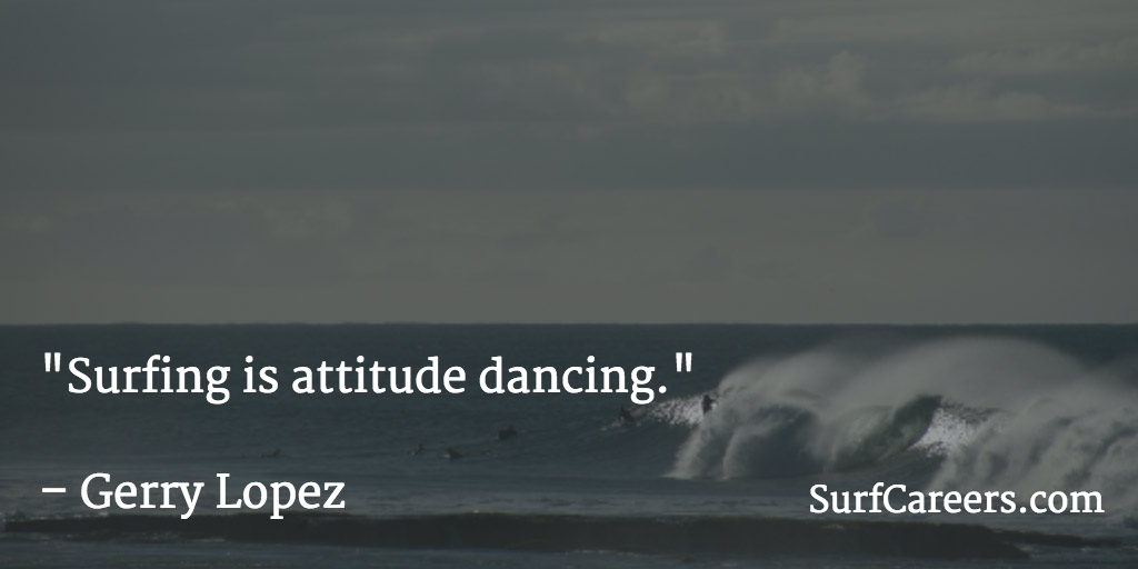 Surfing is attitude dancing.