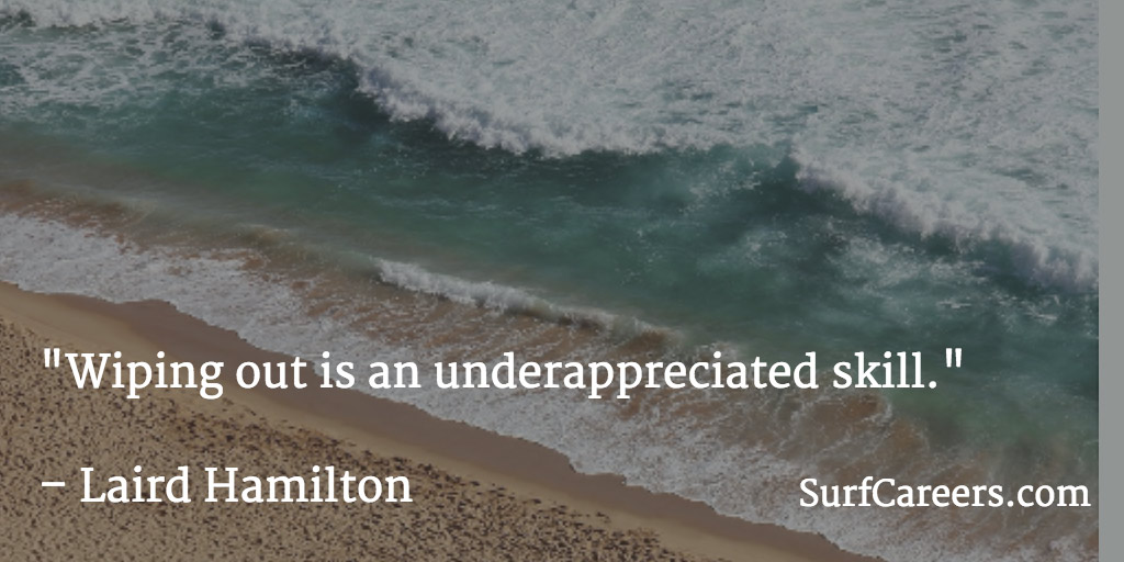 Wiping out is an underappreciated skill.