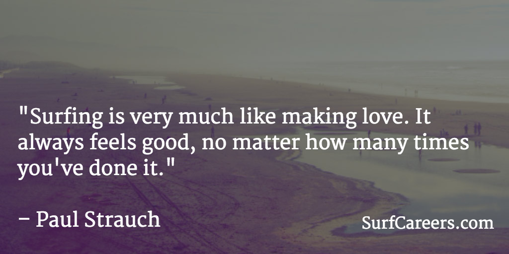 Surfing is very much like making love