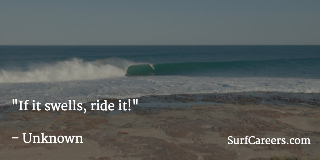 If it swells, ride it!