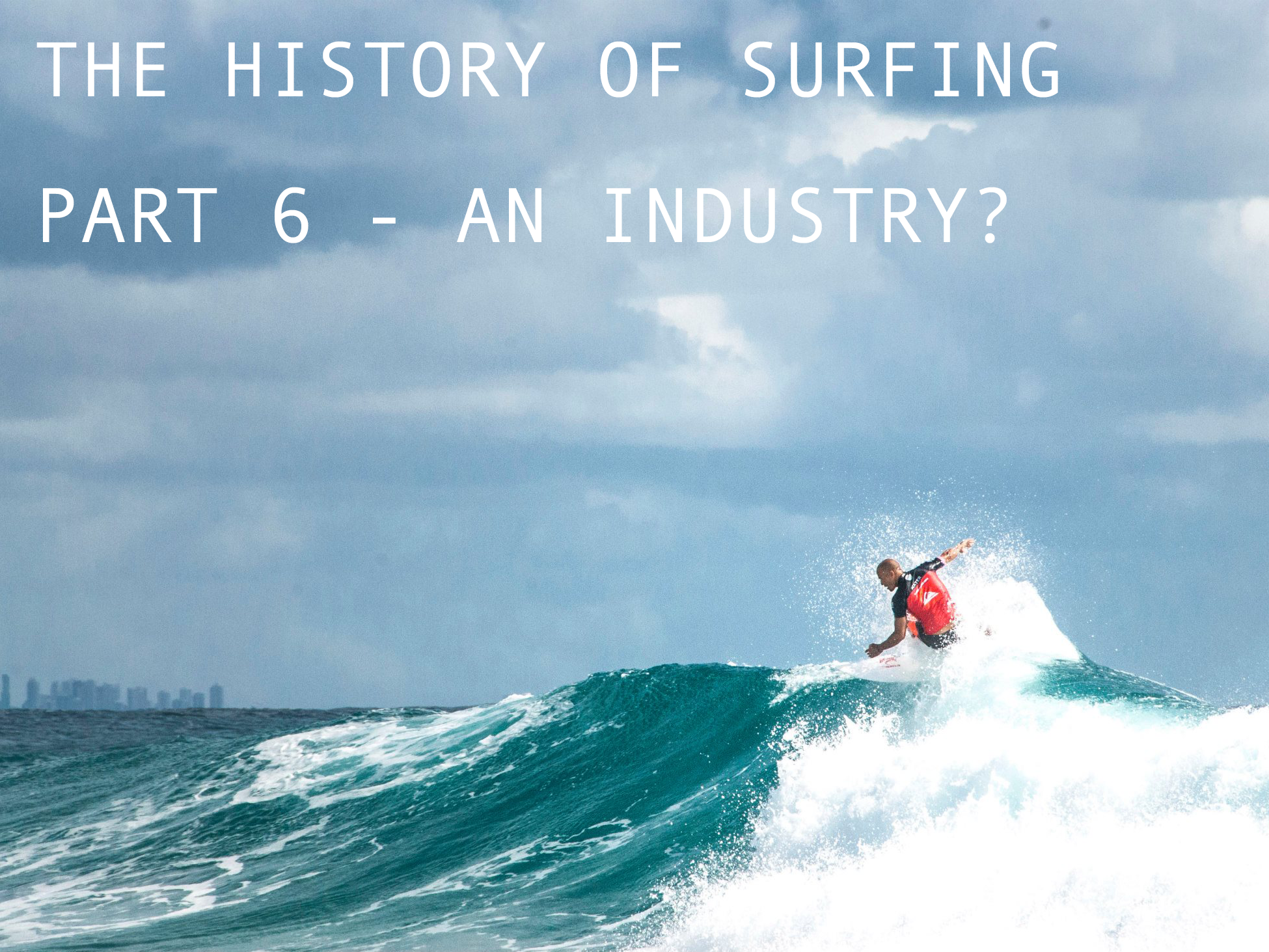 The History of Surfing - Part 6 - An Industry?